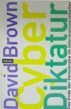 Cyberdiktatur - Das Ende der Demokratie im Informationszeitalter von David Brown